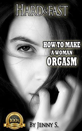 Sex Book How To Make A Woman Orgasm Hard And Fast By Jenny S