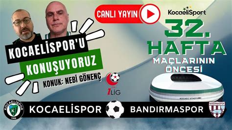 Kocaelispor u Konuşuyoruz TFF 1 Lig 32 Hafta YouTube