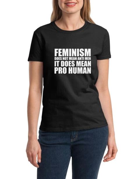 Ladies Feminism Does Not Mean Anti Men Shirt Feminist T T Shirt Proud Woman Ebay