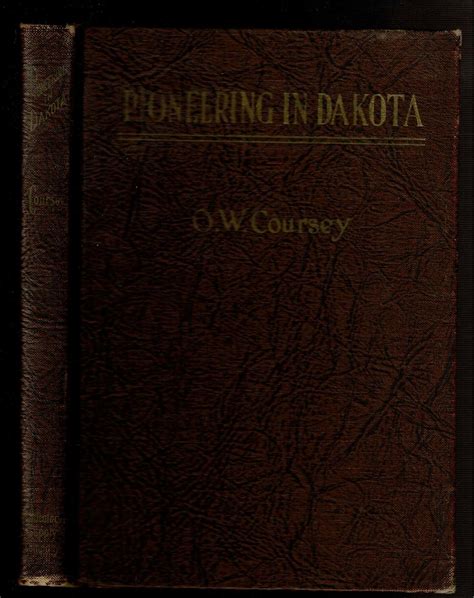 Pioneering In Dakota By Coursey O W Near Fine Hardcover First Edition First Printing