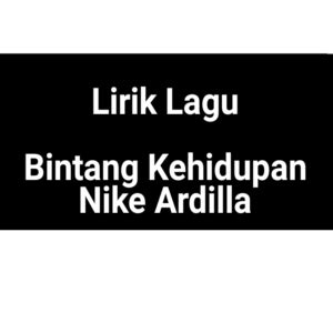 Sing with lyrics to your favorite karaoke songs. Lirik Lagu Bintang Kehidupan by Nike Ardilla - GejaG