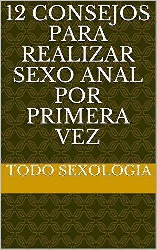 Consejos Para Realizar Sexo Anal Por Primera Vez By Todo Sexologia Goodreads