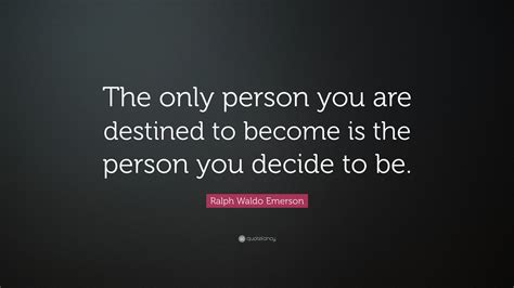 Ralph Waldo Emerson Quote The Only Person You Are Destined To Become