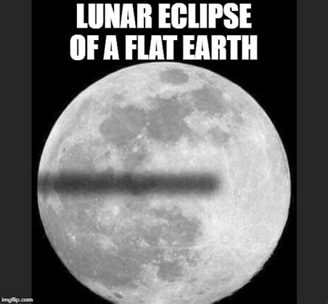 Lunar Eclipse Memes A Lunar Eclipse According To Flat Earth Ers P