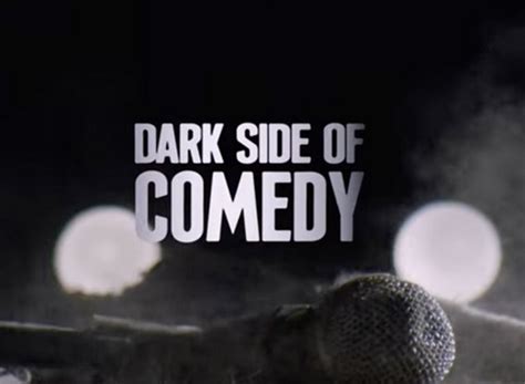 Dark Side Of Comedy Tv Show Air Dates And Track Episodes Next Episode