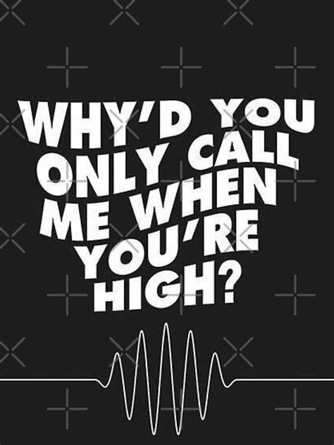 Whyd You Only Call Me When Youre High Sticker For Sale By