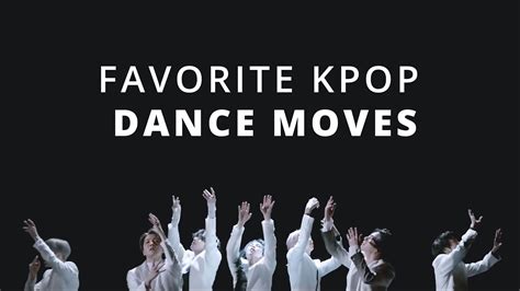 My Favorite Kpop Dance Moves Youtube
