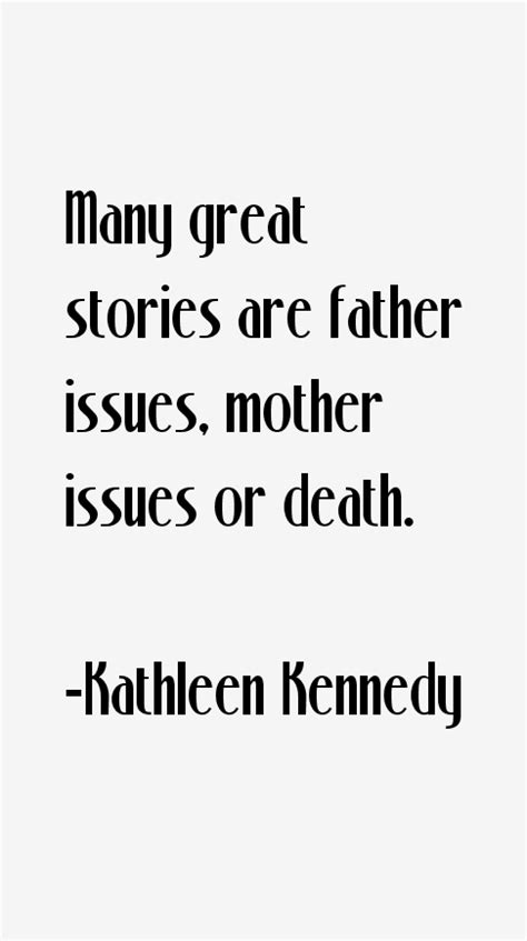 Kathleen Kennedy Quotes And Sayings