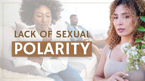 How To Fix Lack Of Sexual Polarity In A Relationship Masculine And Feminine Energy Explained