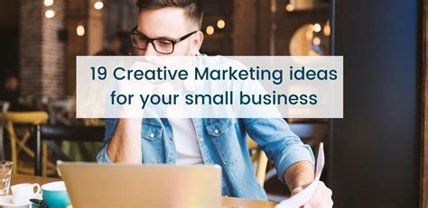 19 Creative Marketing Ideas For Small Businesses