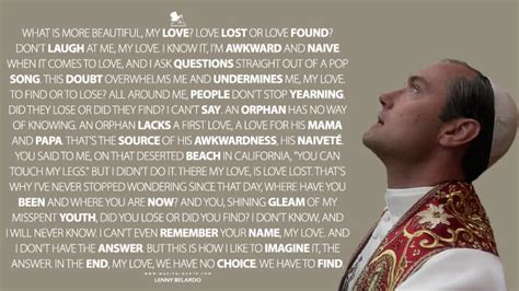 Because if i tell you, you'll tell your friends, your friends are callin' me on the horn all the time, i gotta show up at shopping centers for openings and sign. The Young Pope Quotes - MagicalQuote