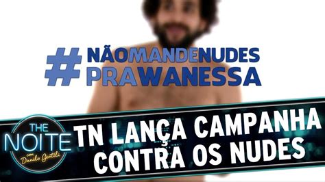 The Noite Tn Lan A Campanha Anti Nudes Para Wanessa