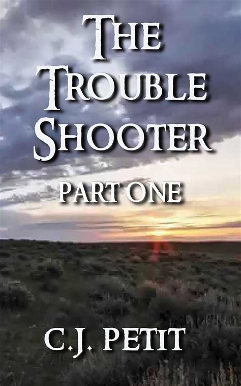 The Trouble Shooter Part One Ebook Petit C J Amazon Co Uk Kindle Store