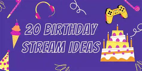 20 Unique And Fun Birthday Stream Ideas To Spruce Up Your Stream 10