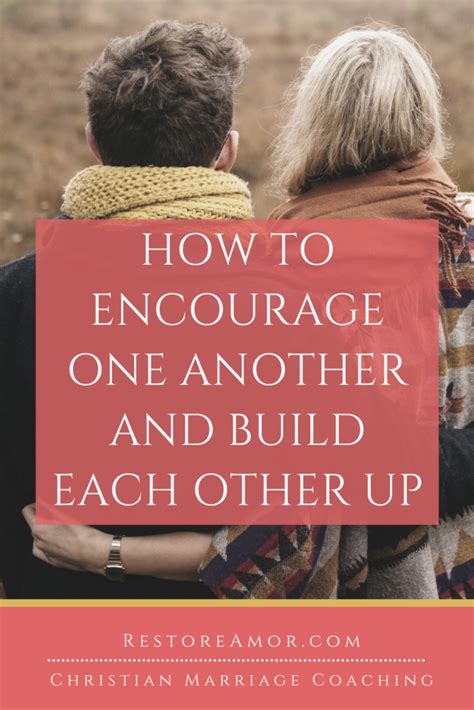 How To Encourage One Another And Build Each Other Up Restore Amor