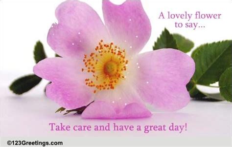 Take Care And Have A Great Day Free Have A Great Day Ecards 123