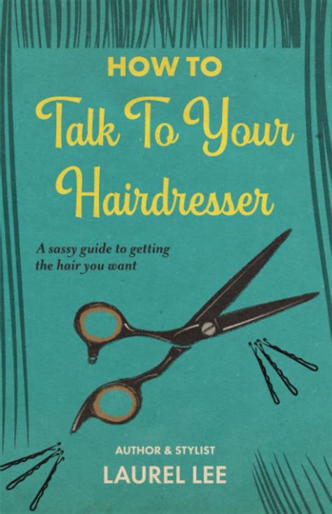 How To Talk To Your Hairdresser By Laurel Lee Goodreads