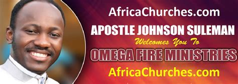 Omega Fire Ministries International Ofmi Apostle Johnson Suleman