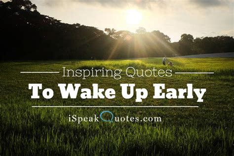 15 Inspiring Quotes To Wake Up Early In The Morning I Speak Quotes