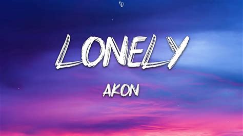 Akon Lonely Lyrics Youtube