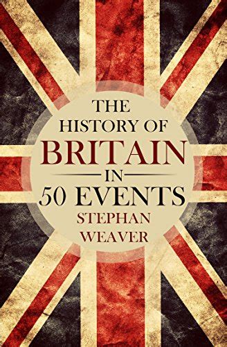 The History Of Britain In 50 Events Timeline History In 50 Events Book
