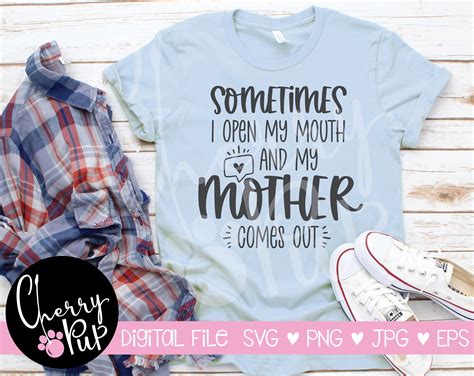 sometimes i open my mouth and my mother comes out svg svg etsy