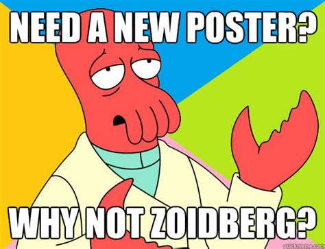 Need A New Poster Why Not Zoidberg Misc Quickmeme