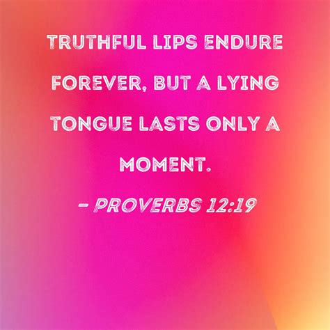 Proverbs 12 19 Truthful Lips Endure Forever But A Lying Tongue Lasts