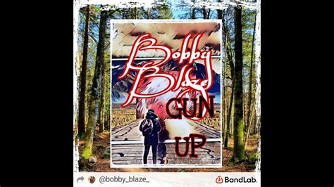 Gun Up Bobby Blaze By Bobby Blaze Wells Youtube