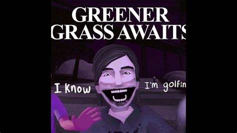 They Want Me To Stay Greener Grass Awaits Part 4 Youtube