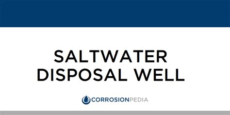 What Is A Saltwater Disposal Well Definition From Corrosionpedia