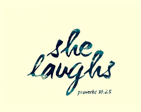 pin by tara shea saxour peecher on to laugh is to live proverbs 31 25 proverbs 31 proverbs