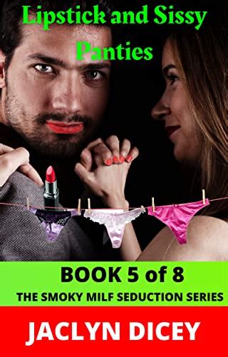 Lipstick And Sissy Panties THE SMOKY MILF SEDUCTION SERIES Book Kindle Edition By Dicey