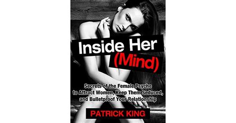Attract Women Inside Her Mind Secrets Of The Female Psyche To