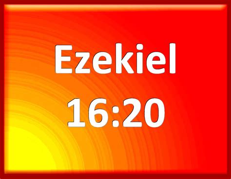 Ezekiel 1620 Moreover You Have Taken Your Sons And Your Daughters