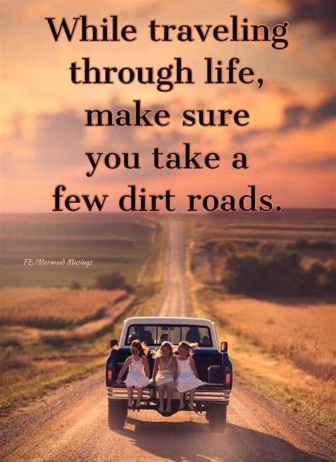 When Traveling Through Life Make Sure You Take A Few Dirt Roads