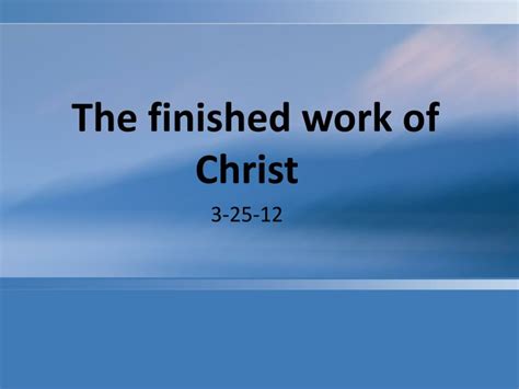 Ppt The Finished Work Of Christ 3 25 12 Powerpoint Presentation Free