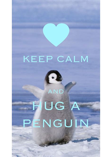 In so far as hope is alive, keep hoping! keep calm and hug a penguin / Created with Keep Calm and ...