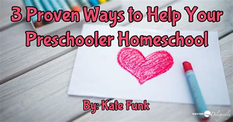 3 Proven Ways To Help Your Preschooler Homeschool Teach Them Diligently