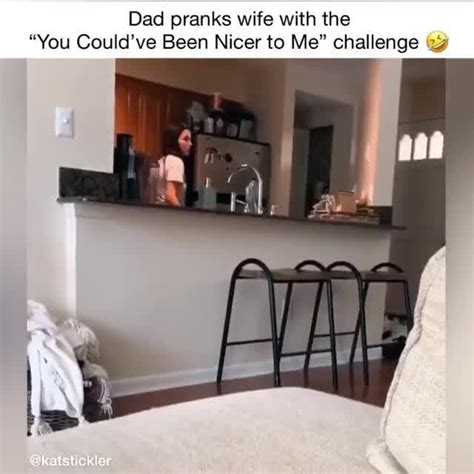 Dad Pranks Wife With The You Could Ve Been Nicer To Me Challenge IFunny