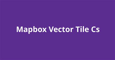 Mapbox Vector Tile Cs Open Source Agenda