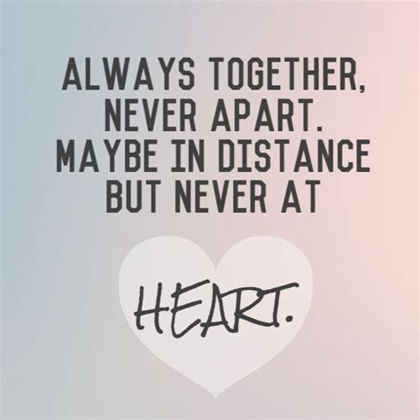 Always Together Never Apart Maybe In Distance But Never At Heart