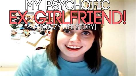 My Psychotic Ex Girlfriend Crazy Life Story Youtube
