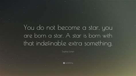 Sophia Loren Quote “you Do Not Become A Star You Are Born A Star A