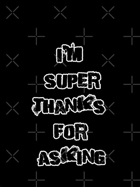 im super thanks for asking t shirt by iskybibblle redbubble