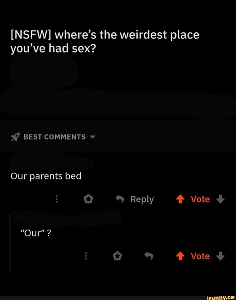 Nsfw Wheres The Weirdest Place Youve Had Sex Best Comments Our
