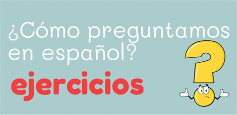 Preguntas En Español Qué Quién Dónde Cómo Por Qué