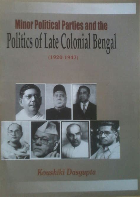 Minor Political Parties And The Politics Of Late Colonial Bengal 1920