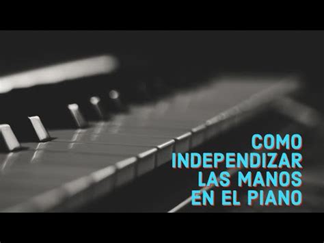 Como Independizar Las Manos En El Piano Piano Pianolessons