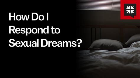 How Do I Respond To Sexual Dreams Youtube